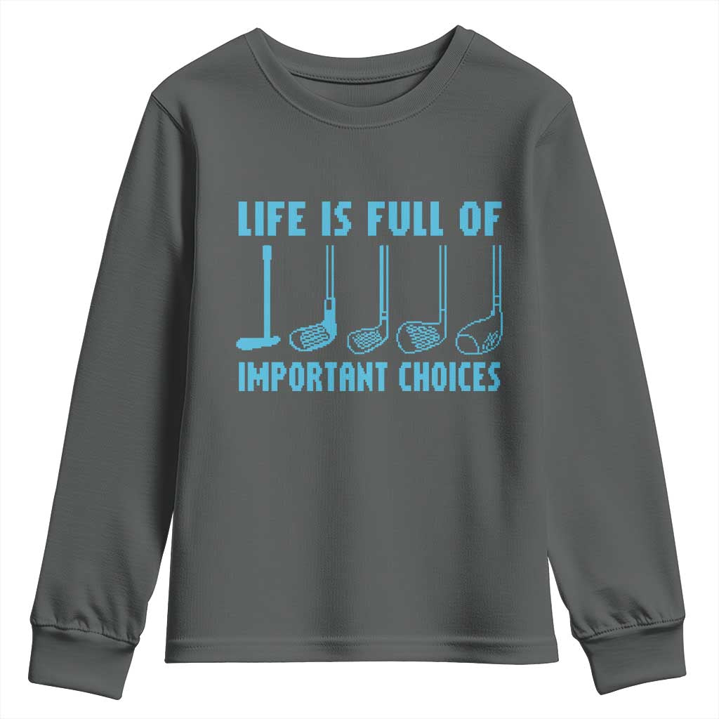 Funny Life is Full of Important Choices Golf Lovers Youth Sweatshirt Golfing Clubs TS10 Dark Heather Print Your Wear