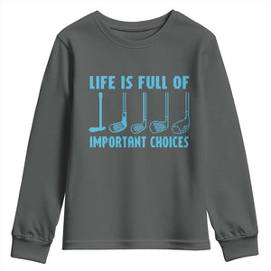 Funny Life is Full of Important Choices Golf Lovers Youth Sweatshirt Golfing Clubs TS10 Dark Heather Print Your Wear