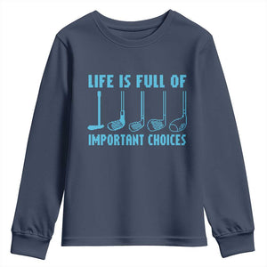 Funny Life is Full of Important Choices Golf Lovers Youth Sweatshirt Golfing Clubs TS10 Navy Print Your Wear