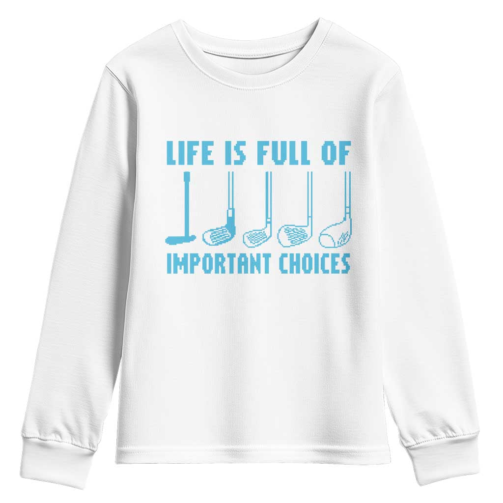 Funny Life is Full of Important Choices Golf Lovers Youth Sweatshirt Golfing Clubs TS10 White Print Your Wear