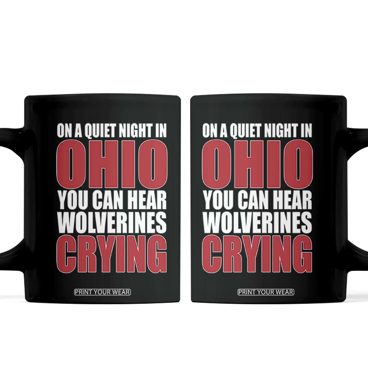 On A Quiet Night In Ohio You Can Hear Wolverines Crying Coffee Mug TS10 Black Print Your Wear