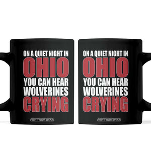 On A Quiet Night In Ohio You Can Hear Wolverines Crying Coffee Mug TS10 Black Print Your Wear