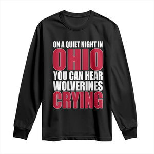 On A Quiet Night In Ohio You Can Hear Wolverines Crying Long Sleeve Shirt TS10 Black Print Your Wear