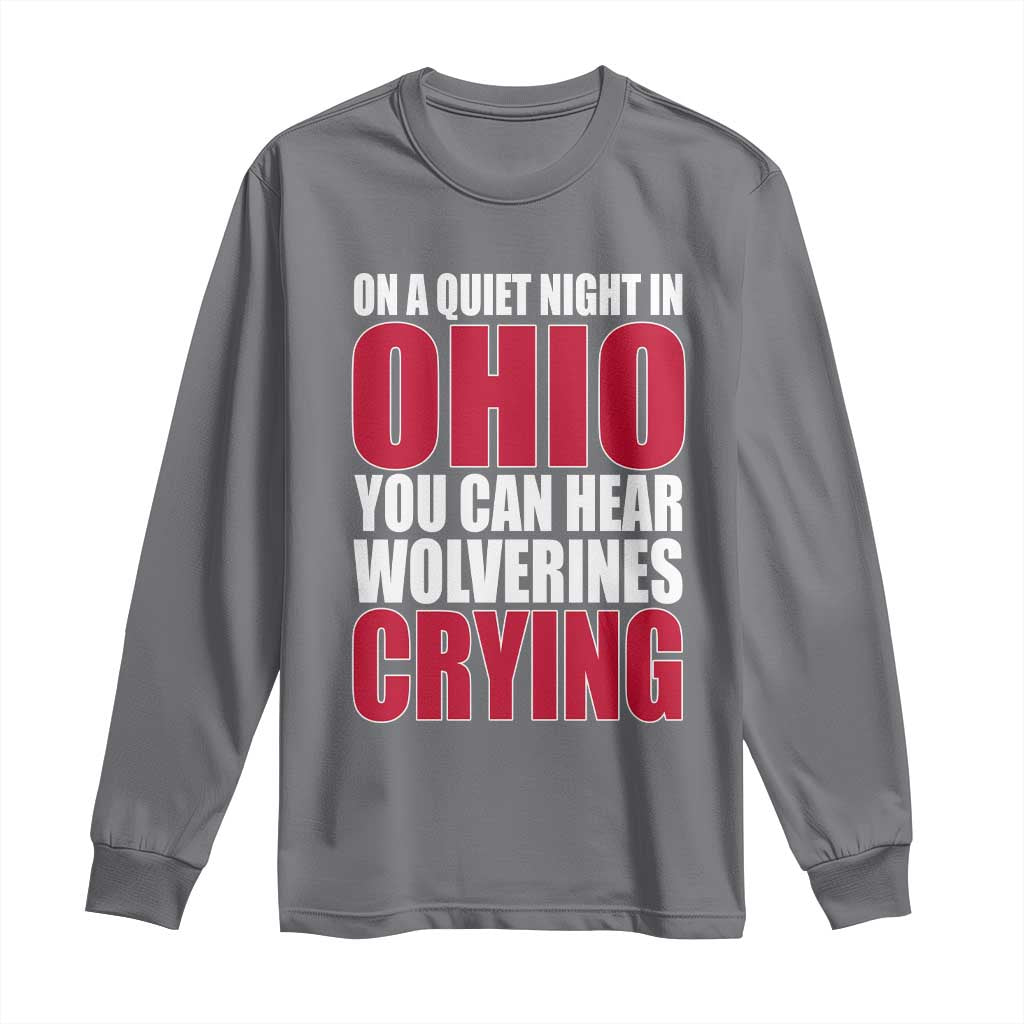 On A Quiet Night In Ohio You Can Hear Wolverines Crying Long Sleeve Shirt TS10 Charcoal Print Your Wear