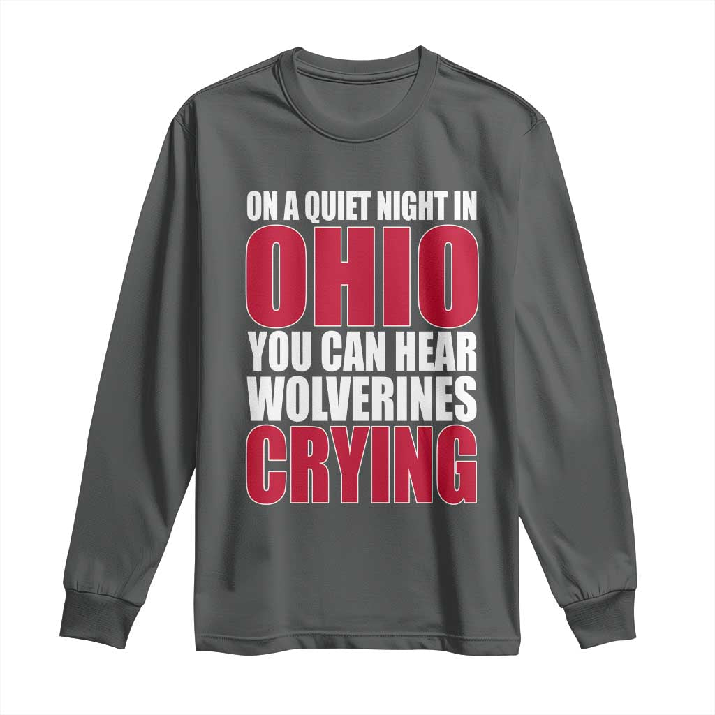 On A Quiet Night In Ohio You Can Hear Wolverines Crying Long Sleeve Shirt TS10 Dark Heather Print Your Wear
