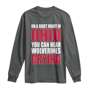 On A Quiet Night In Ohio You Can Hear Wolverines Crying Long Sleeve Shirt TS10 Dark Heather Print Your Wear
