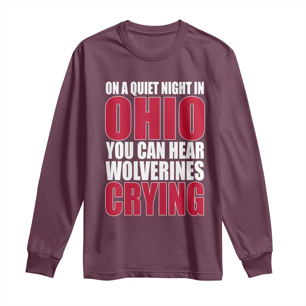 On A Quiet Night In Ohio You Can Hear Wolverines Crying Long Sleeve Shirt TS10 Maroon Print Your Wear