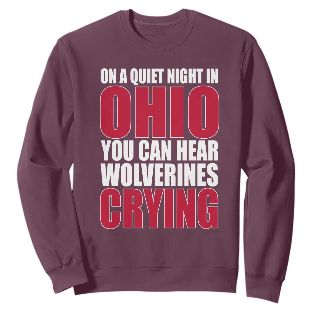 On A Quiet Night In Ohio You Can Hear Wolverines Crying Sweatshirt TS10 Maroon Print Your Wear