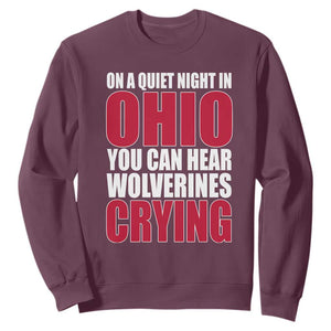 On A Quiet Night In Ohio You Can Hear Wolverines Crying Sweatshirt TS10 Maroon Print Your Wear