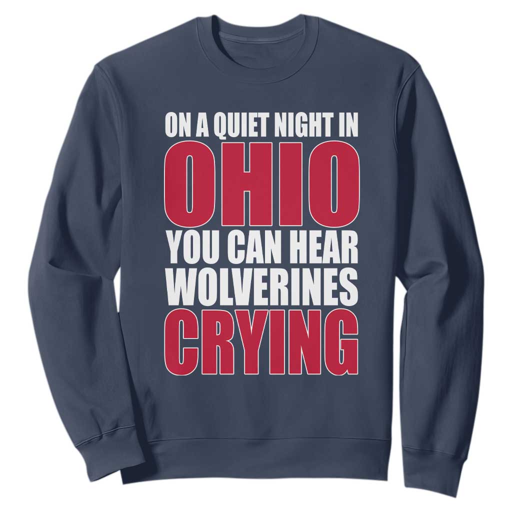 On A Quiet Night In Ohio You Can Hear Wolverines Crying Sweatshirt TS10 Navy Print Your Wear