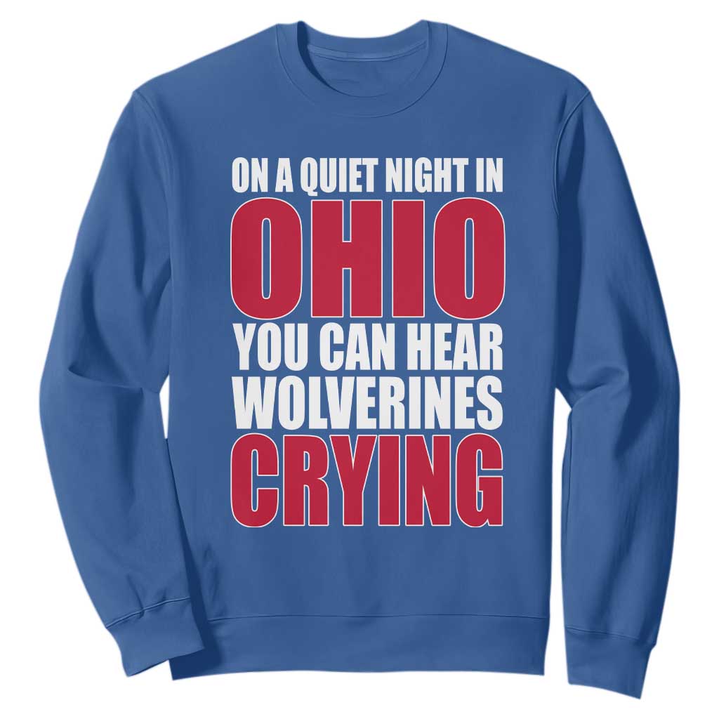 On A Quiet Night In Ohio You Can Hear Wolverines Crying Sweatshirt TS10 Royal Blue Print Your Wear