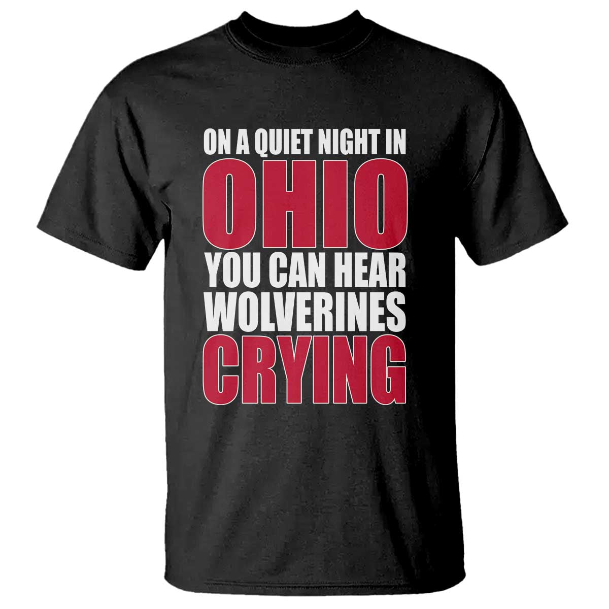 On A Quiet Night In Ohio You Can Hear Wolverines Crying T Shirt TS10 Black Print Your Wear