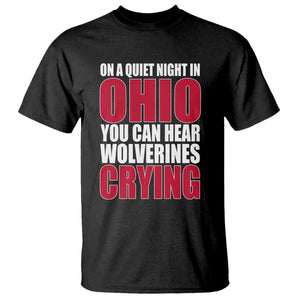 On A Quiet Night In Ohio You Can Hear Wolverines Crying T Shirt TS10 Black Print Your Wear