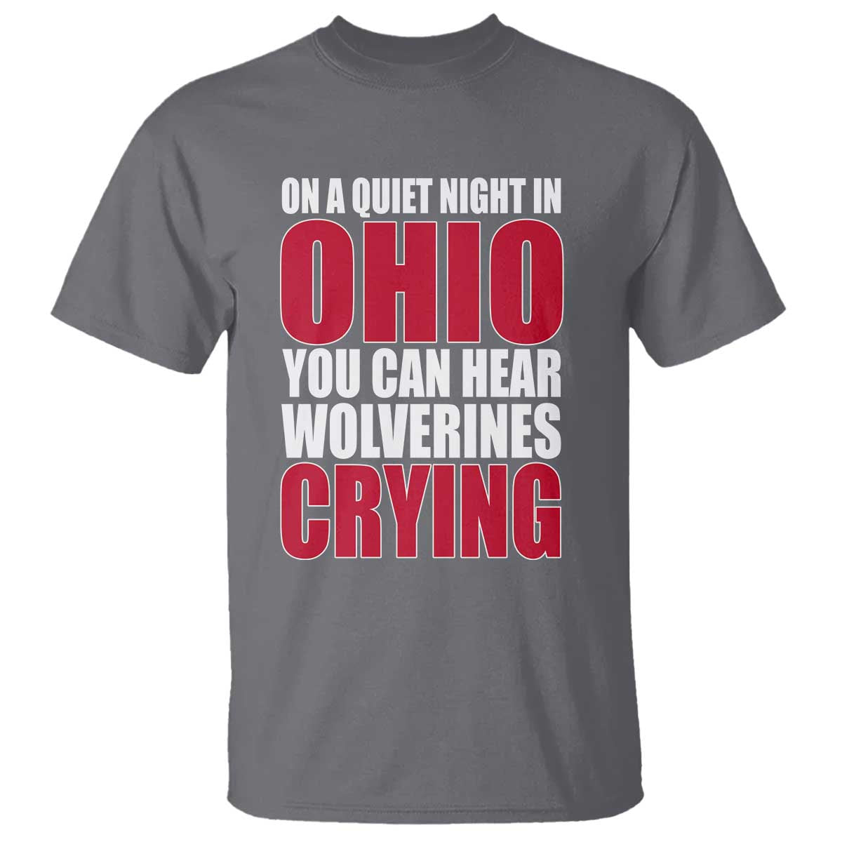 On A Quiet Night In Ohio You Can Hear Wolverines Crying T Shirt TS10 Charcoal Print Your Wear