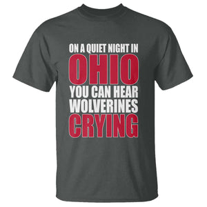 On A Quiet Night In Ohio You Can Hear Wolverines Crying T Shirt TS10 Dark Heather Print Your Wear