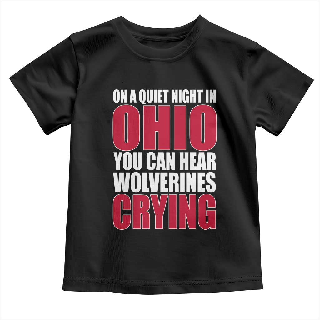 On A Quiet Night In Ohio You Can Hear Wolverines Crying Toddler T Shirt TS10 Black Print Your Wear