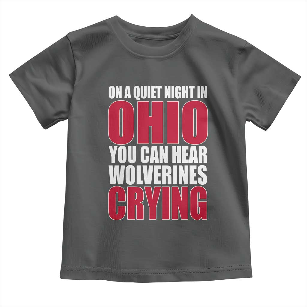 On A Quiet Night In Ohio You Can Hear Wolverines Crying Toddler T Shirt TS10 Dark Heather Print Your Wear