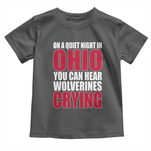 On A Quiet Night In Ohio You Can Hear Wolverines Crying Toddler T Shirt TS10 Dark Heather Print Your Wear