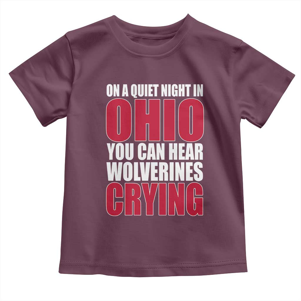 On A Quiet Night In Ohio You Can Hear Wolverines Crying Toddler T Shirt TS10 Maroon Print Your Wear