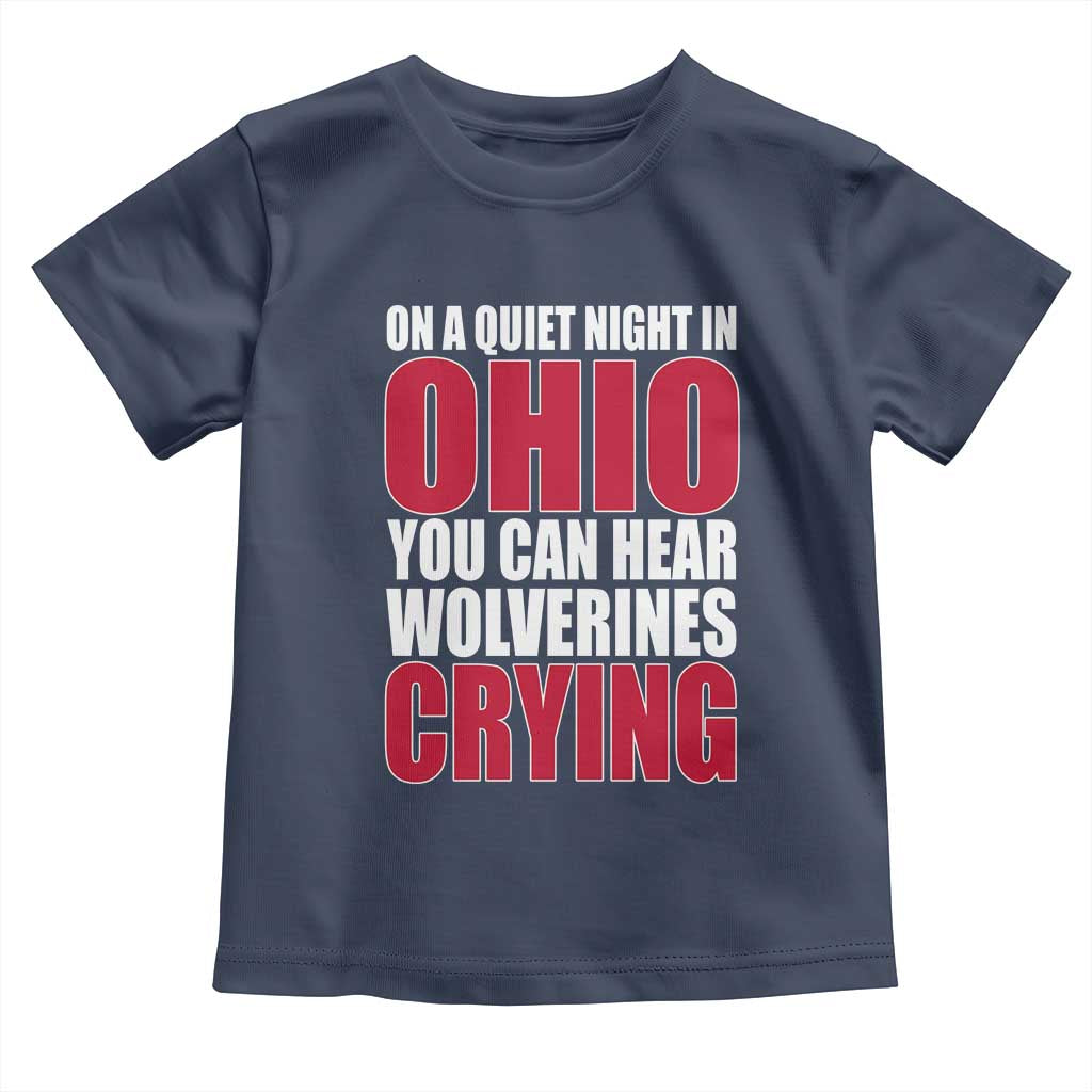 On A Quiet Night In Ohio You Can Hear Wolverines Crying Toddler T Shirt TS10 Navy Print Your Wear