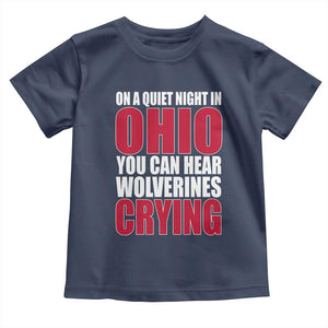 On A Quiet Night In Ohio You Can Hear Wolverines Crying Toddler T Shirt TS10 Navy Print Your Wear