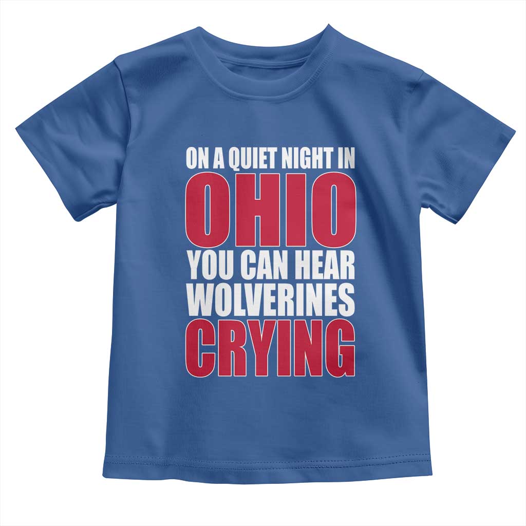 On A Quiet Night In Ohio You Can Hear Wolverines Crying Toddler T Shirt TS10 Royal Blue Print Your Wear
