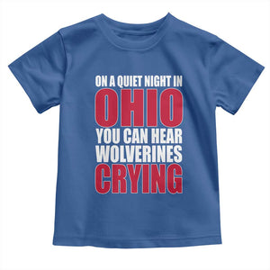On A Quiet Night In Ohio You Can Hear Wolverines Crying Toddler T Shirt TS10 Royal Blue Print Your Wear