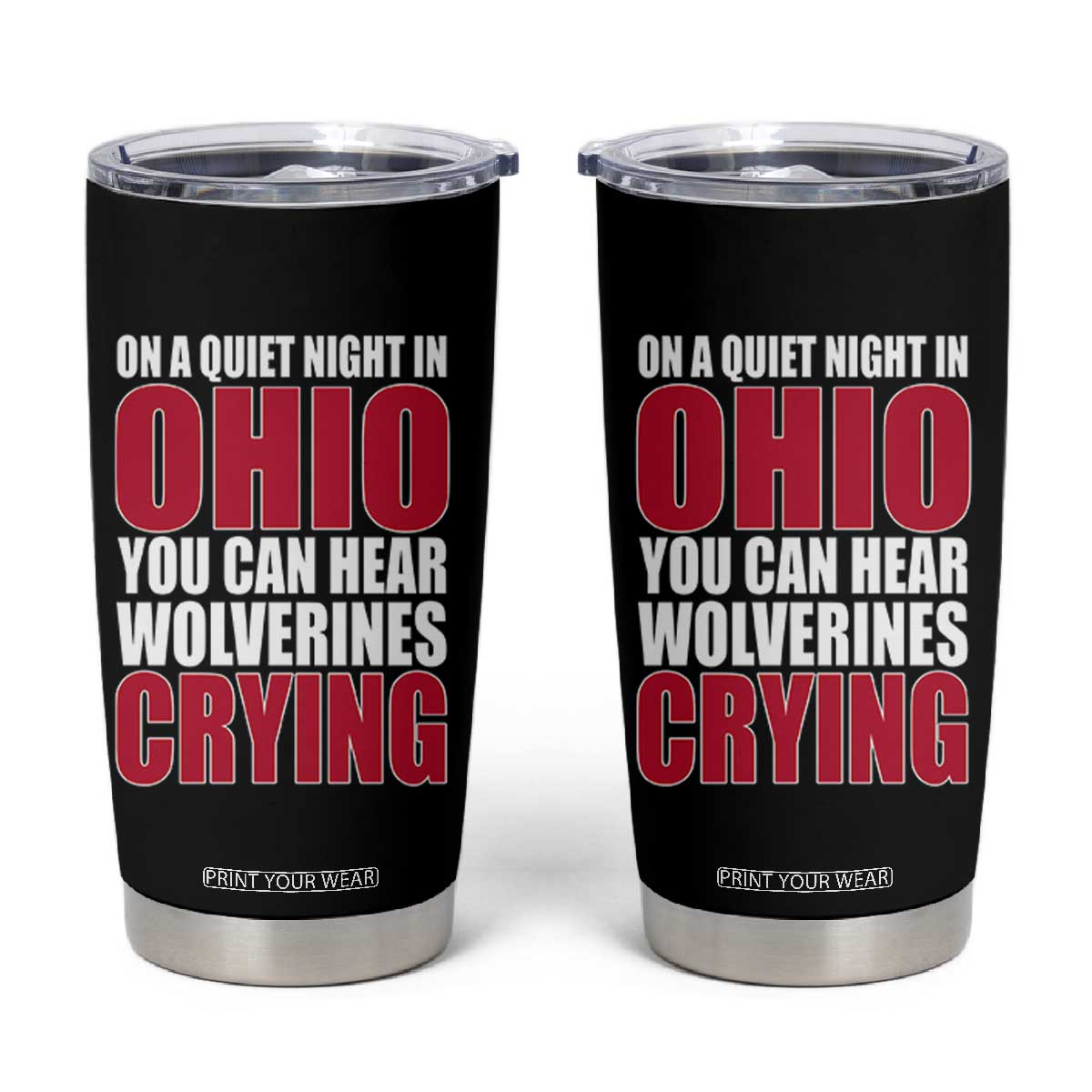On A Quiet Night In Ohio You Can Hear Wolverines Crying Tumbler Cup TS10 Black Print Your Wear