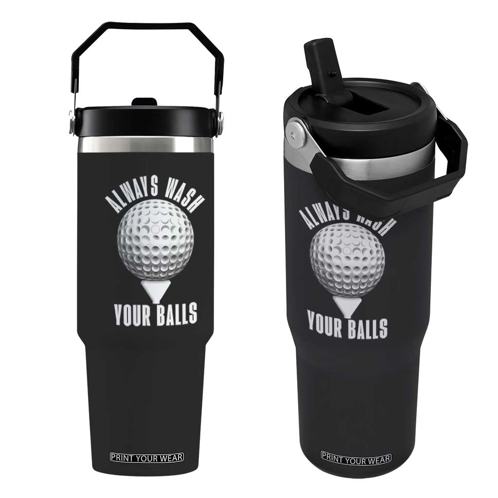 Funny Golf Flip Straw Tumbler Always Wash Your Balls Meme TS10 One Size: 30 oz Black Print Your Wear