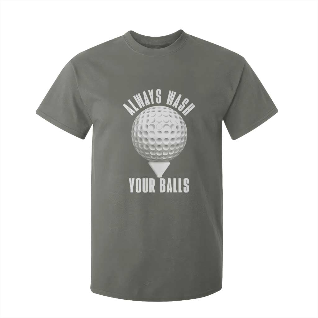 Funny Golf T Shirt For Kid Always Wash Your Balls Meme TS10 Military Green Print Your Wear