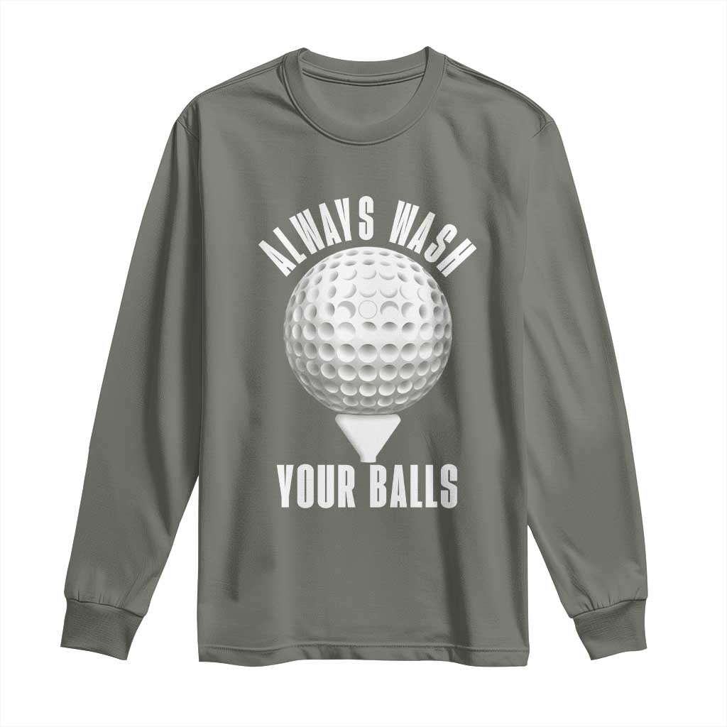 Funny Golf Long Sleeve Shirt Always Wash Your Balls Meme TS10 Military Green Print Your Wear