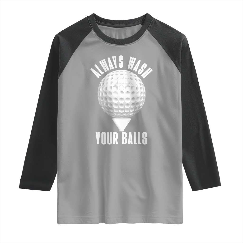Funny Golf Raglan Shirt Always Wash Your Balls Meme TS10 Sport Gray Black Print Your Wear
