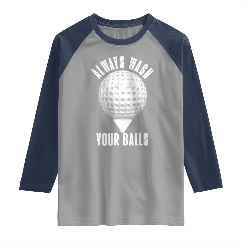 Funny Golf Raglan Shirt Always Wash Your Balls Meme TS10 Sport Gray Navy Print Your Wear