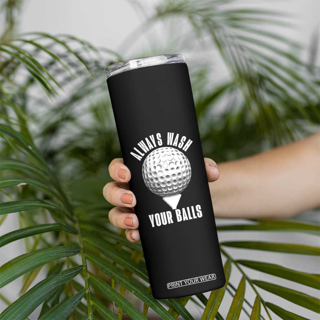 Funny Golf Skinny Tumbler Always Wash Your Balls Meme TS10 Print Your Wear