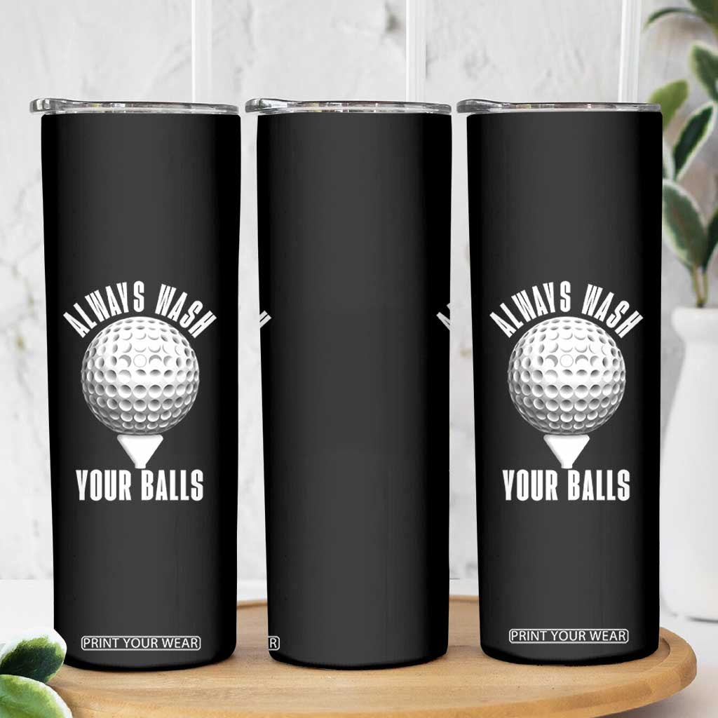 Funny Golf Skinny Tumbler Always Wash Your Balls Meme TS10 Print Your Wear