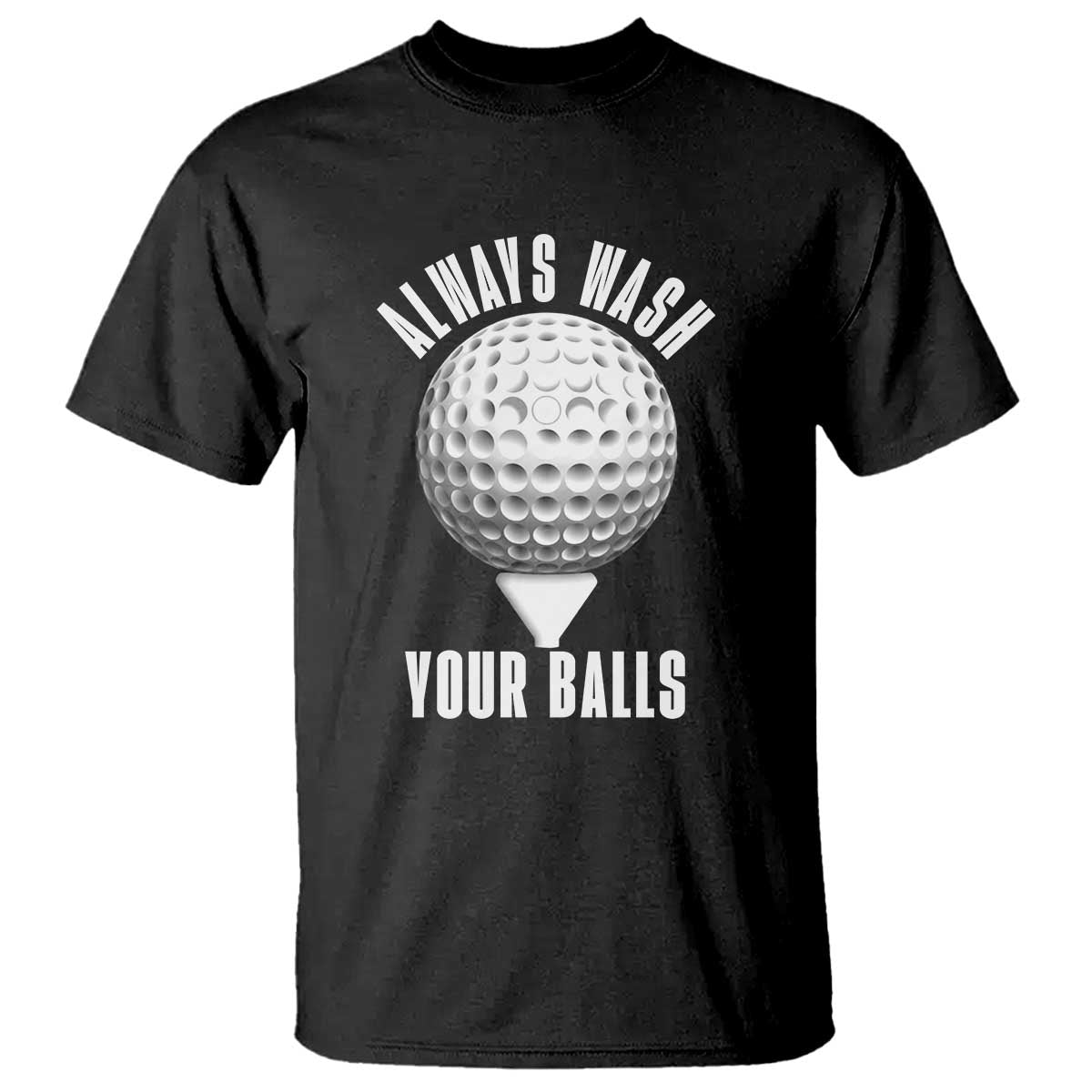 Funny Golf T Shirt Always Wash Your Balls Meme TS10 Black Print Your Wear