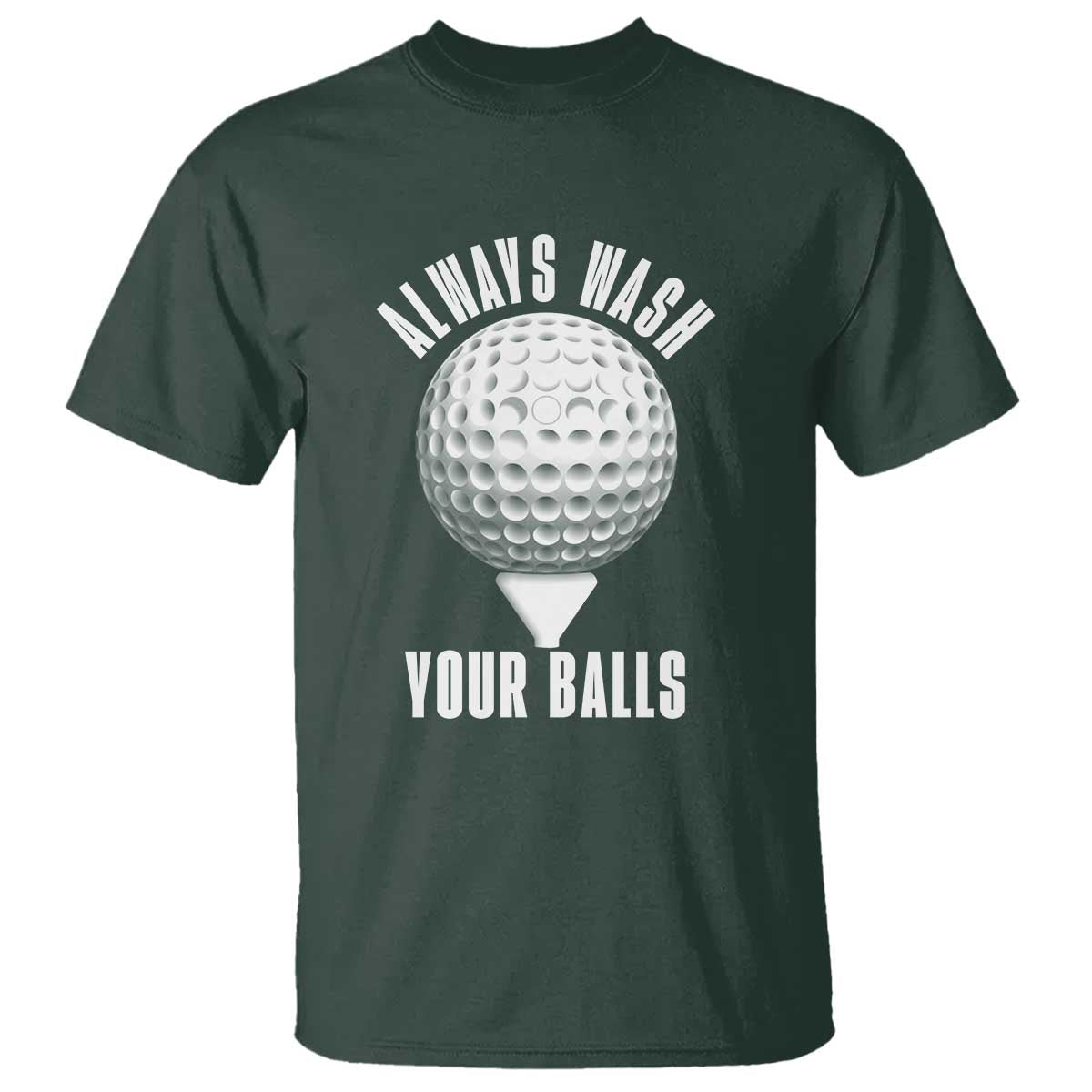 Funny Golf T Shirt Always Wash Your Balls Meme TS10 Dark Forest Green Print Your Wear
