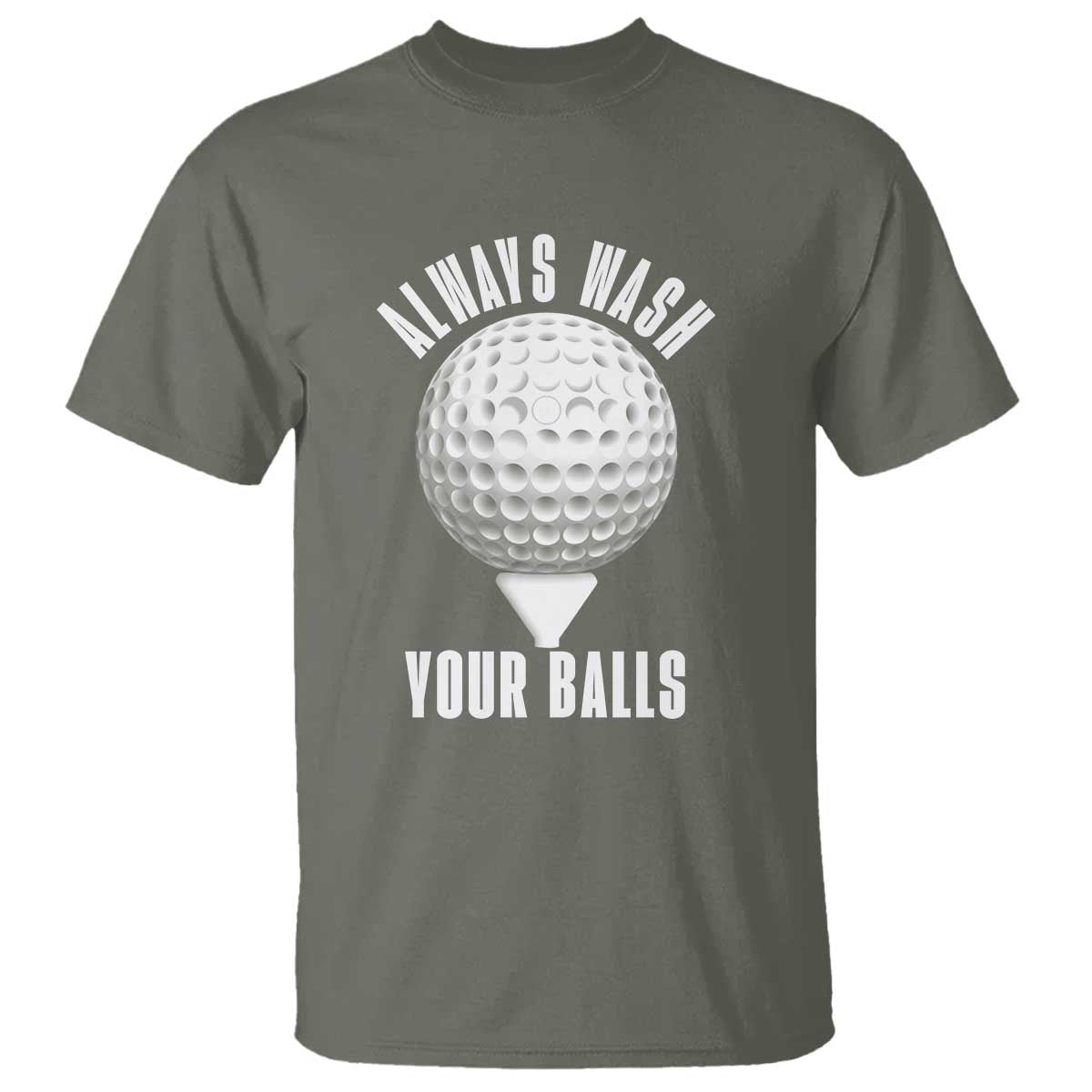 Funny Golf T Shirt Always Wash Your Balls Meme TS10 Military Green Print Your Wear