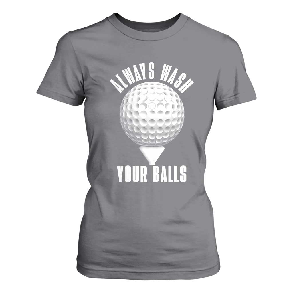 Funny Golf T Shirt For Women Always Wash Your Balls Meme TS10 Charcoal Print Your Wear