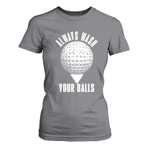 Funny Golf T Shirt For Women Always Wash Your Balls Meme TS10 Charcoal Print Your Wear