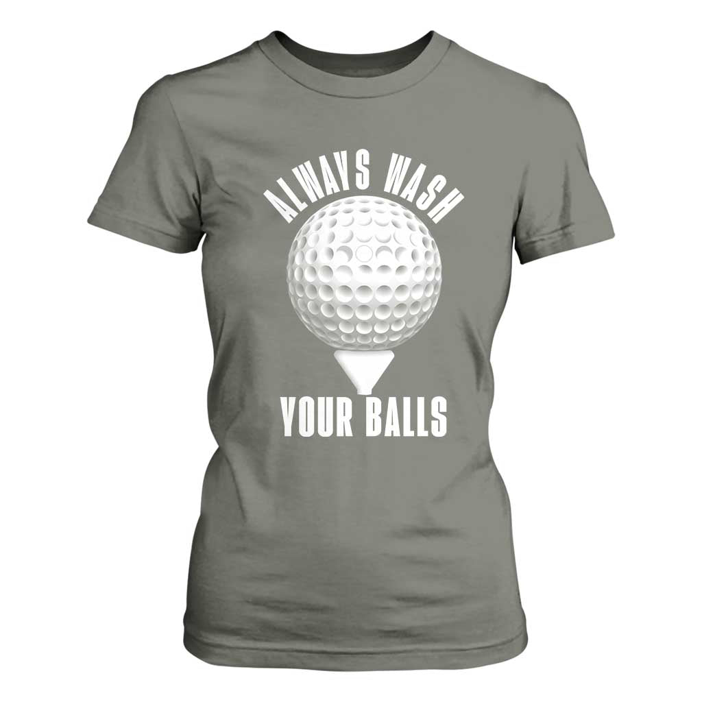 Funny Golf T Shirt For Women Always Wash Your Balls Meme TS10 Military Green Print Your Wear