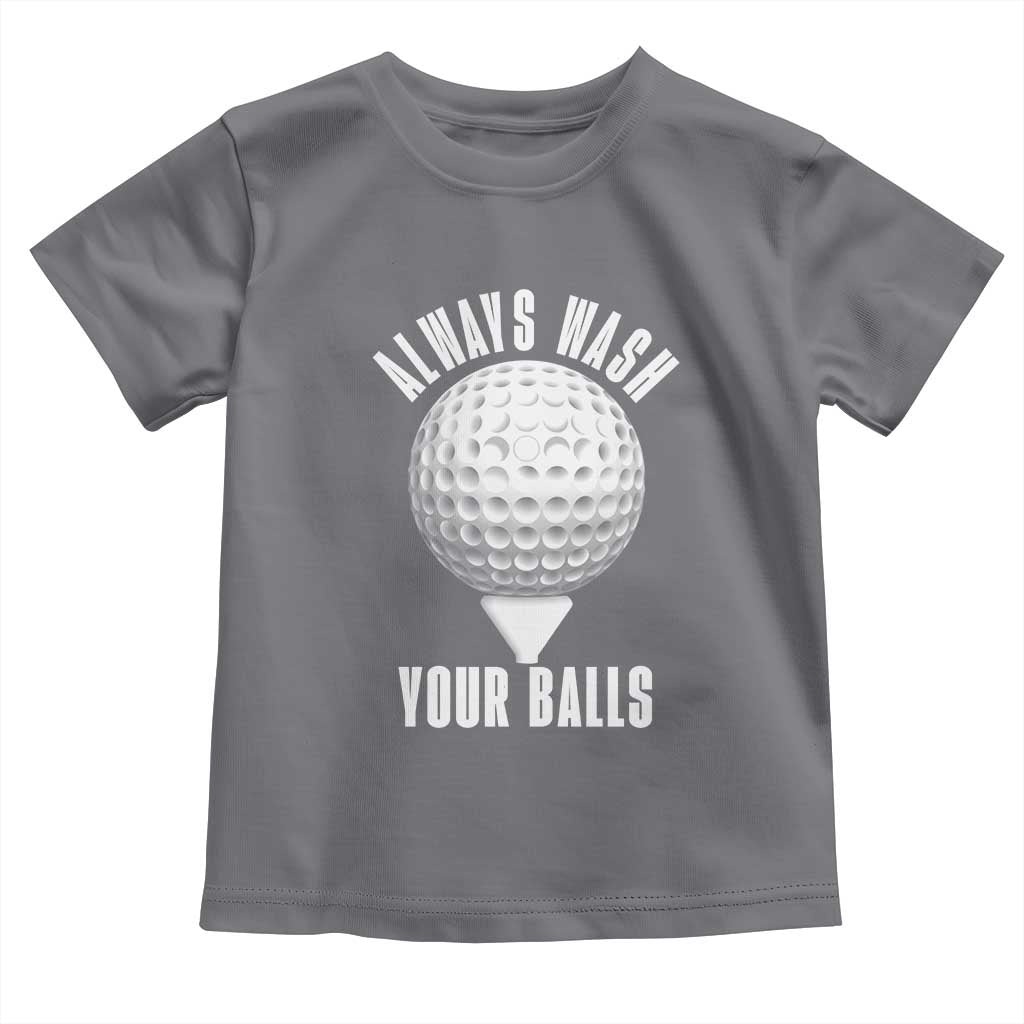 Funny Golf Toddler T Shirt Always Wash Your Balls Meme TS10 Charcoal Print Your Wear