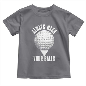Funny Golf Toddler T Shirt Always Wash Your Balls Meme TS10 Charcoal Print Your Wear