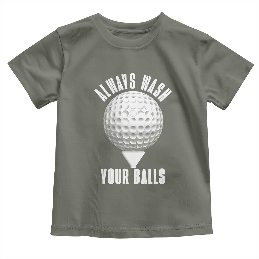 Funny Golf Toddler T Shirt Always Wash Your Balls Meme TS10 Military Green Print Your Wear