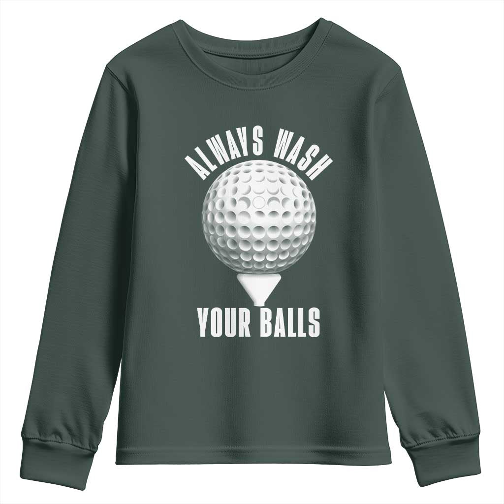 Funny Golf Youth Sweatshirt Always Wash Your Balls Meme TS10 Dark Forest Green Print Your Wear