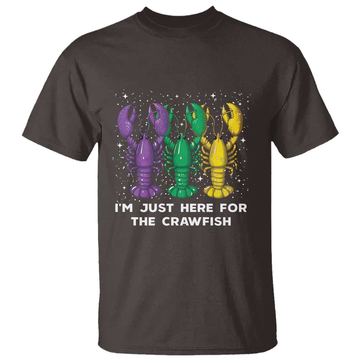 Carnival Mardi Gras T Shirt I'm Just Here For The Crawfish TS10 Dark Chocolate Print Your Wear