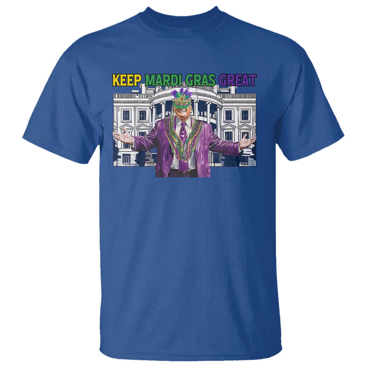 Trump Mardi Gras T Shirt Carnival New Orleans Trip Parade Outfit TS10 Royal Blue Print Your Wear