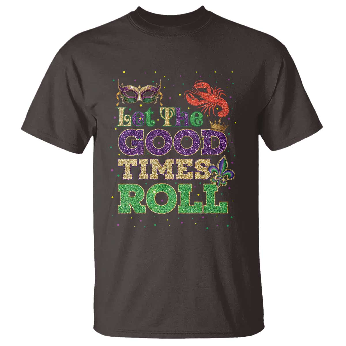 Mardi Gras T Shirt Let The Good Times Roll Glitter Print TS10 Dark Chocolate Print Your Wear