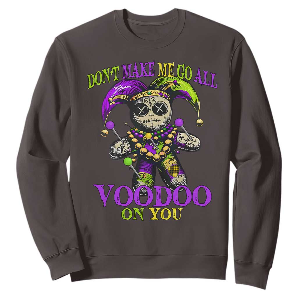 Mardi Gras Voodoo Sweatshirt New Orleans Witch Doctor Dont Make Me Go All Voodoo On You TS10 Dark Chocolate Print Your Wear