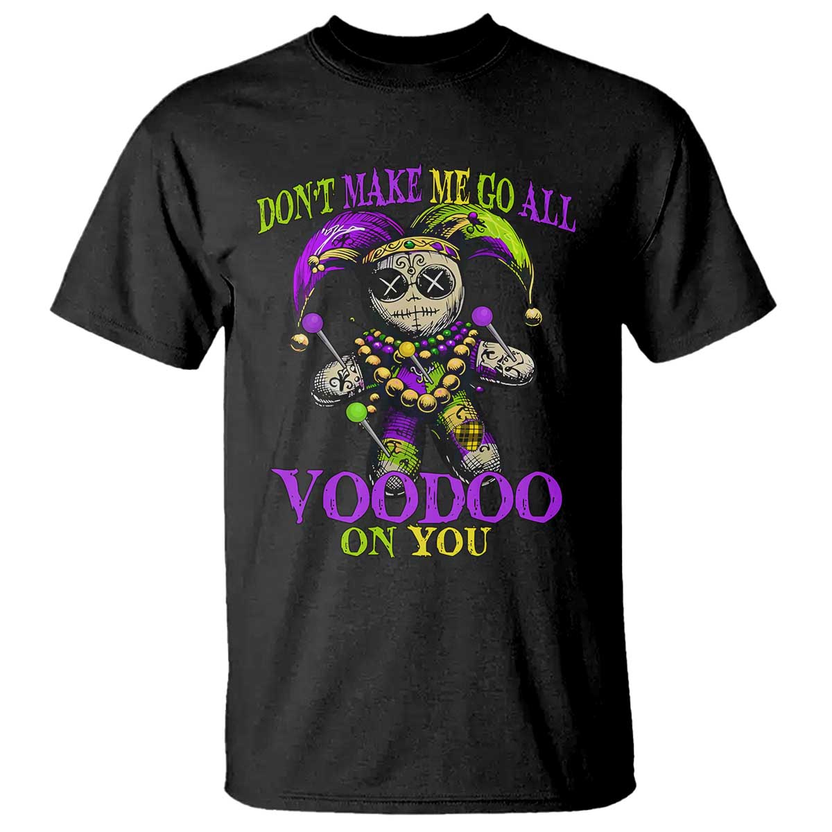 Mardi Gras Voodoo T Shirt New Orleans Witch Doctor Dont Make Me Go All Voodoo On You TS10 Black Print Your Wear